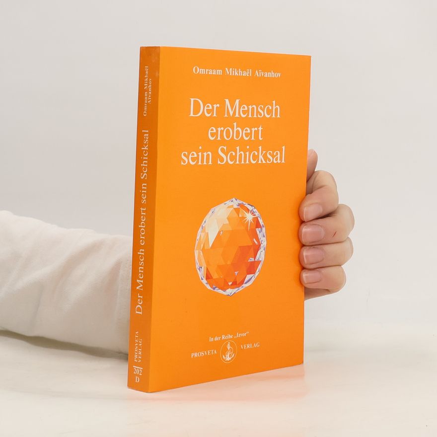 Omraam Mikhaël Aivanhov Der Mensch erobert sein Schicksal