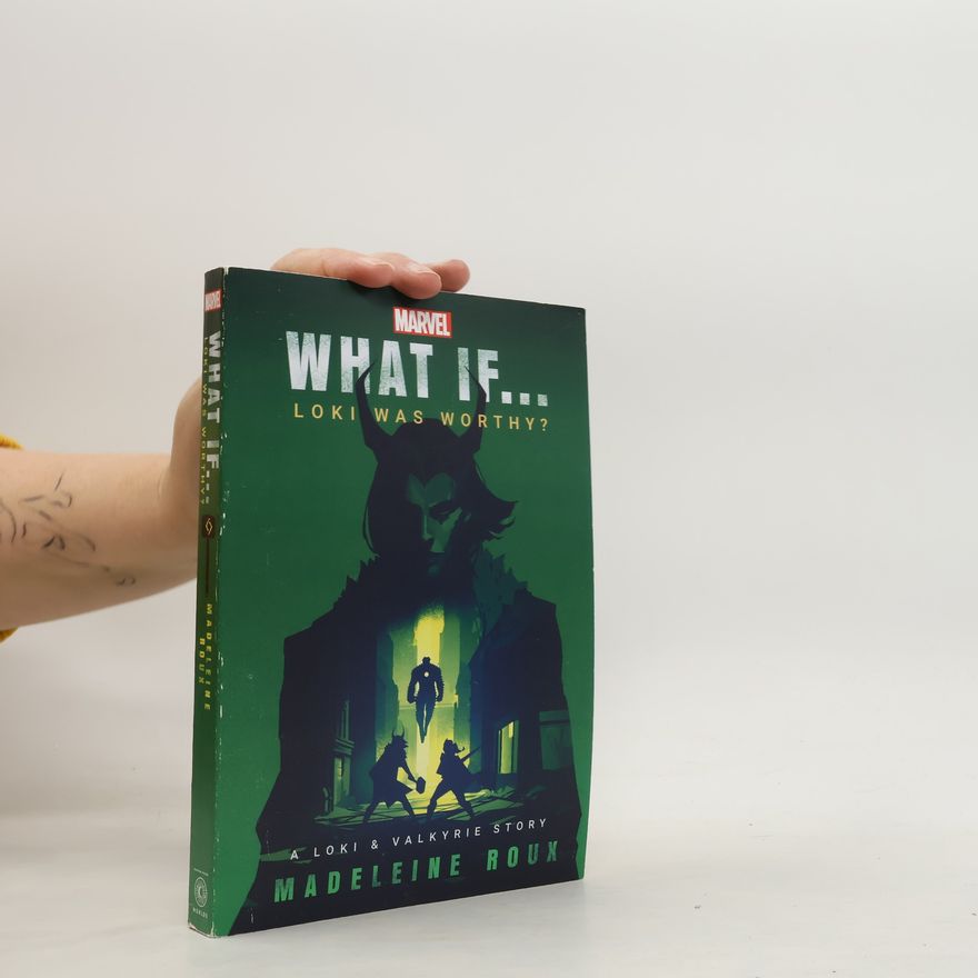 Madeleine Roux Marvel: What If...Loki Was Worthy? (A Loki & Valkyrie Story)
