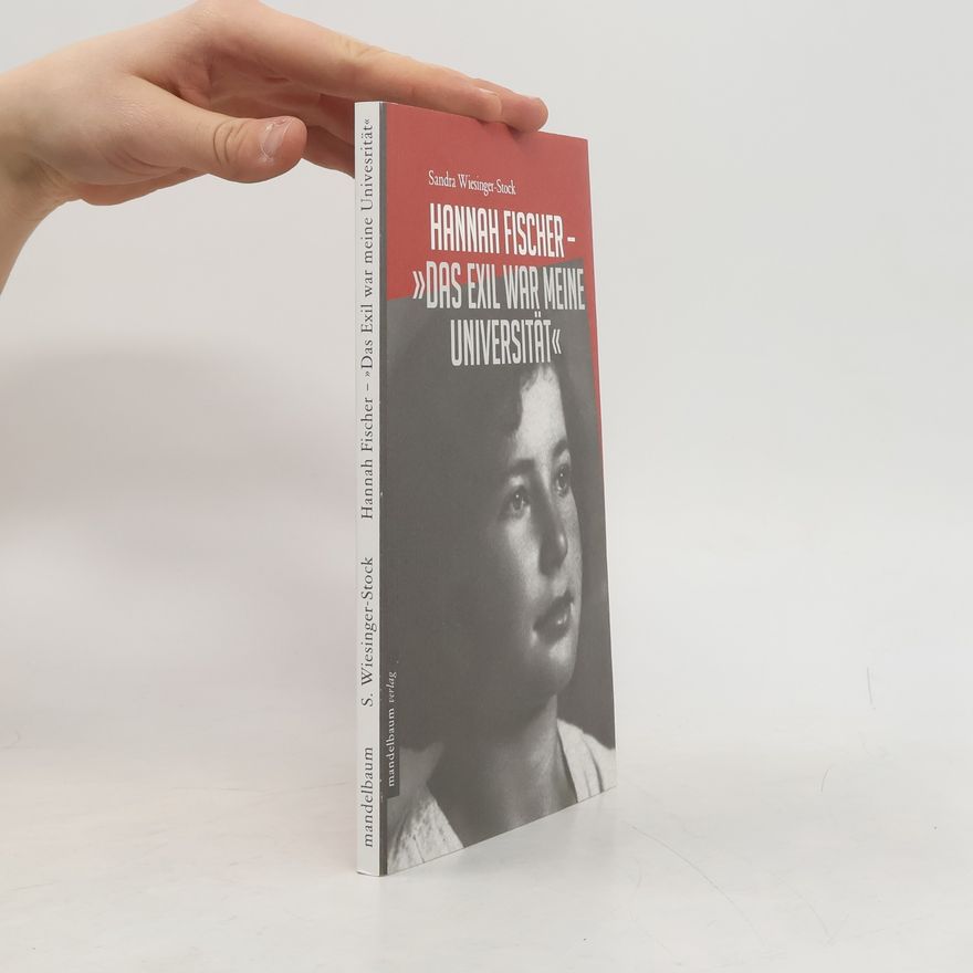 Sandra Wiesinger-Stock Hannah Fischer - "Das Exil war meine Universität"