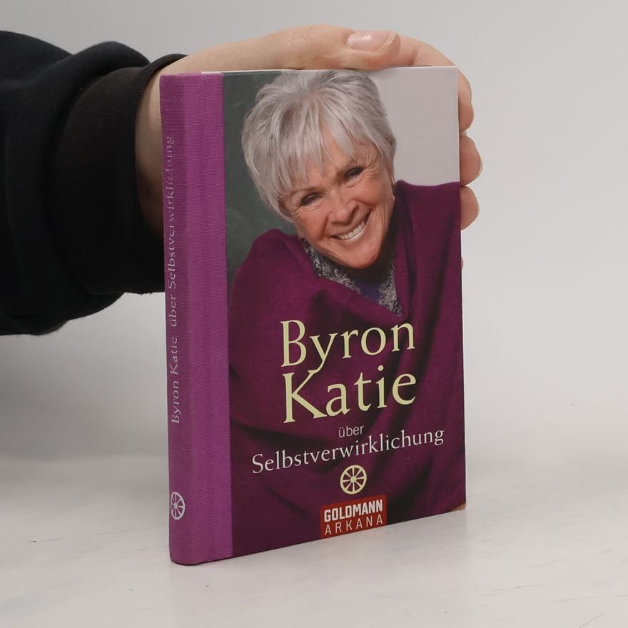 Byron Katie Byron Katie über Selbstverwirklichung