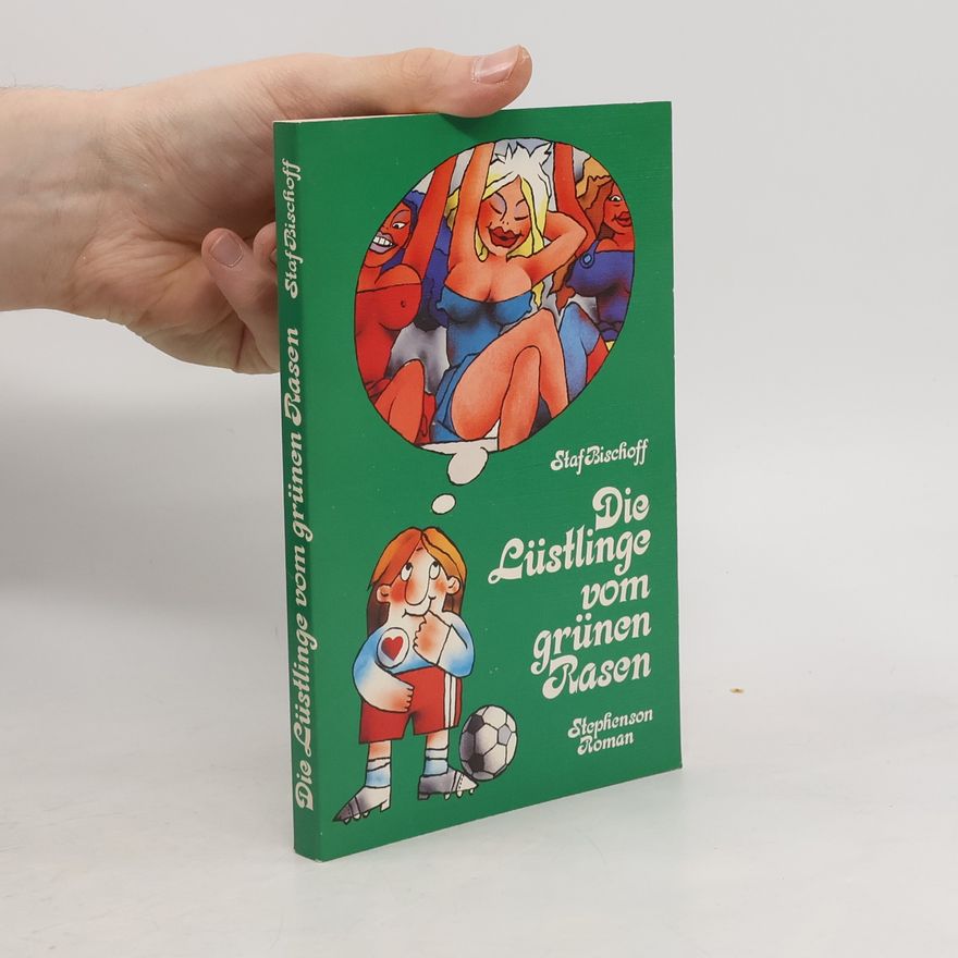 Staf Bischoff Die Lüstlinge vom grünen Rasen