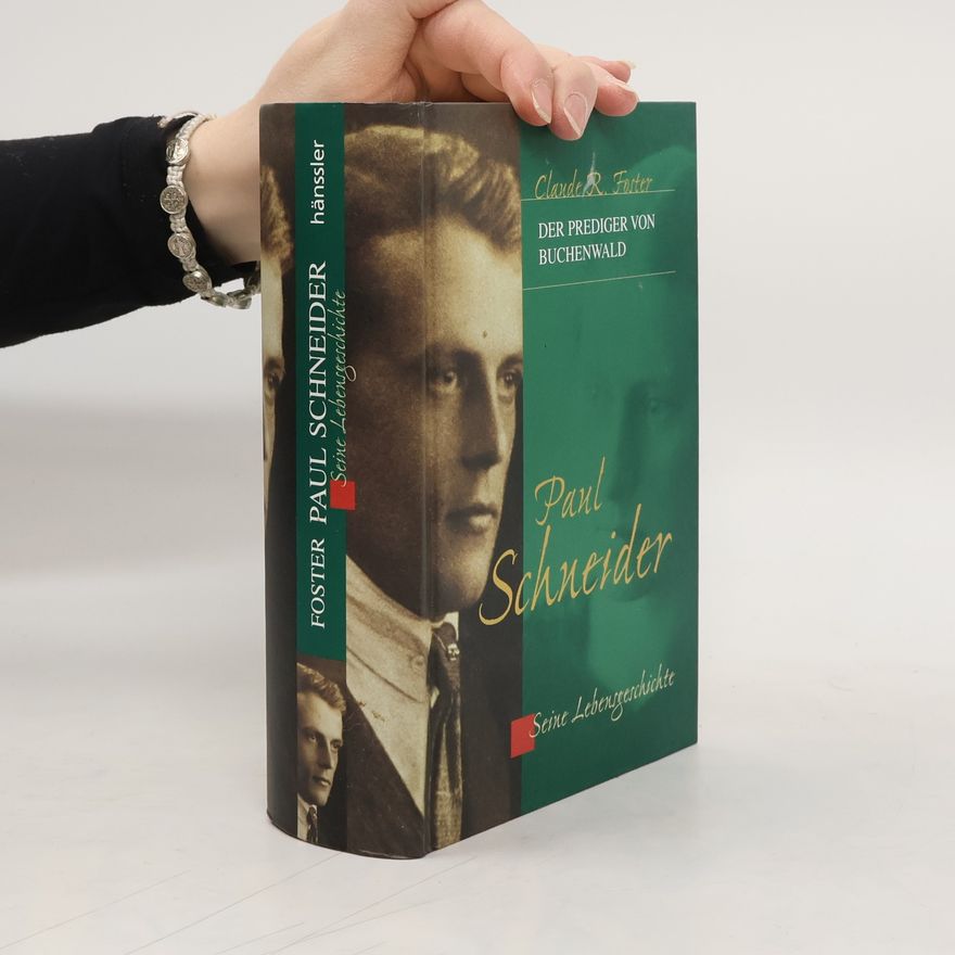 Claude R. Foster Paul Schneider, der Prediger von Buchenwald. Seine Lebensgeschichte