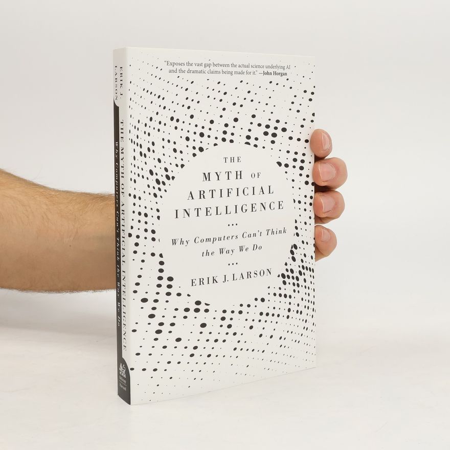 Erik Larson The Myth of Artificial Intelligence