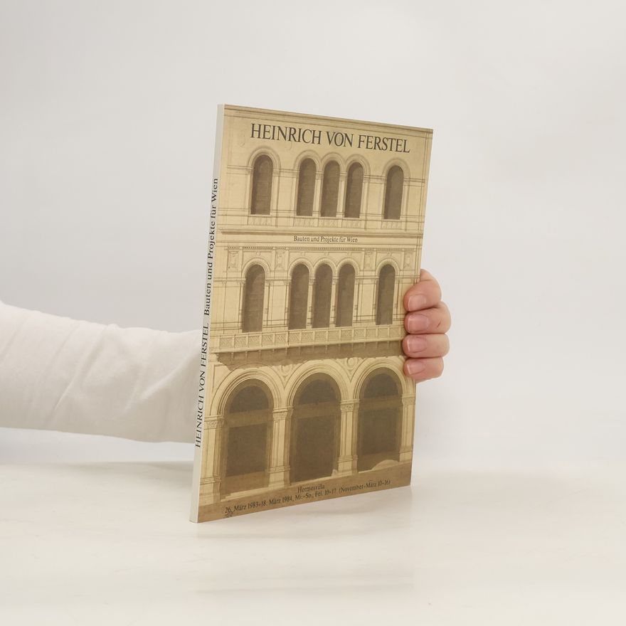 Heinrich von Ferstel Bauten und Projekte für Wien