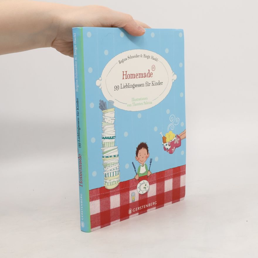 Regina Schneider Homemade - 99 Lieblingsessen für Kinder