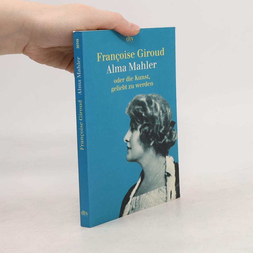 Lea France Gourdji Alma Mahler oder die Kunst, geliebt zu werden