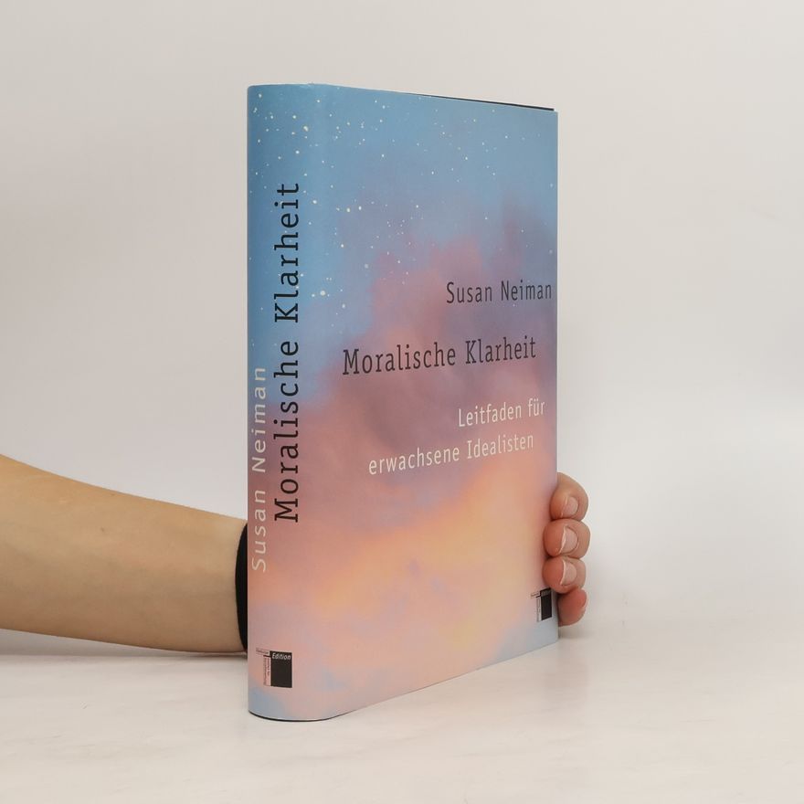 Susan Neiman Moralische Klarheit.. Leitfaden für erwachsene Idealisten