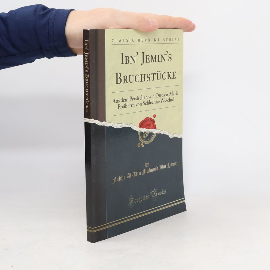 Ottokar Maria Freiherrn von Schlecht-Wssehrd Classic Reprint Series: Ibn' Jemin's Bruchstücke