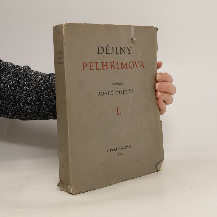 Josef Dobiáš Dějiny královského města Pelhřimova a jeho okolí. I.