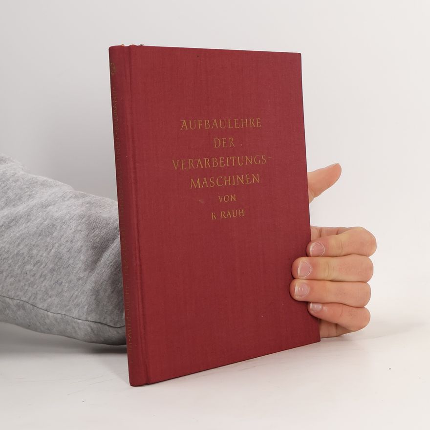 Kurt Rauh Aufbaulehre der Verarbeitungsmaschinen.