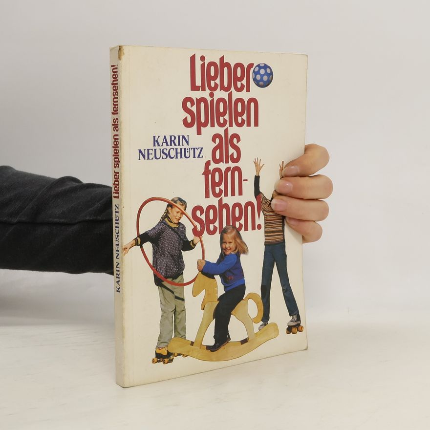 Karin Neuschütz Lieber spielen als fernsehen!