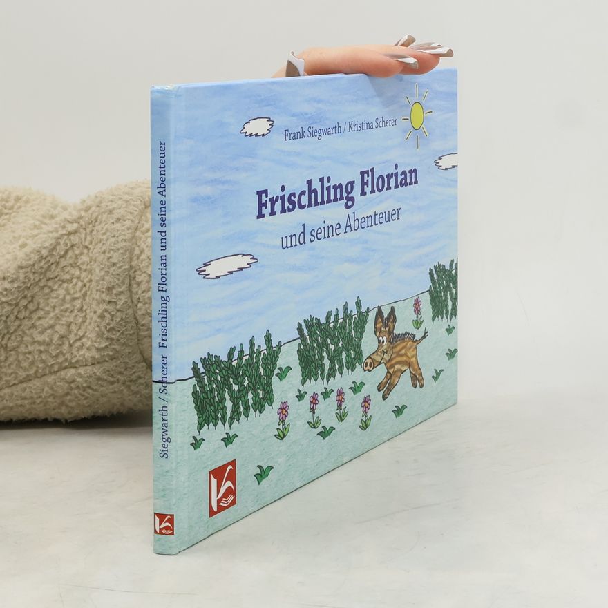 Frank Siegwarth Frischling Florian und seine Abenteuer