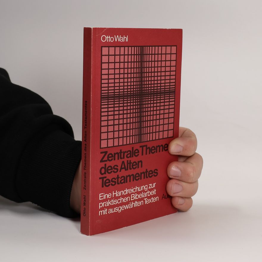 Otto Wahl Zentrale Themen des Alten Testaments