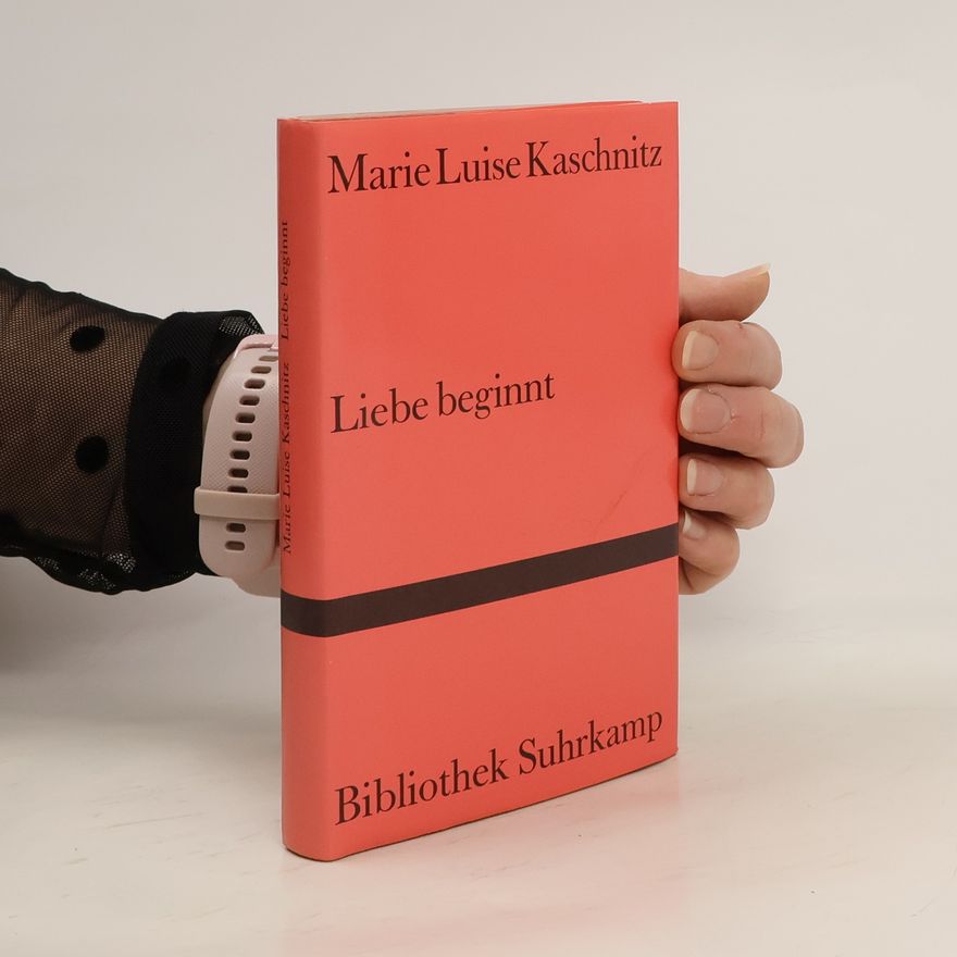Marie Luise Kaschnitz Bibliothek Suhrkamp: Liebe beginnt