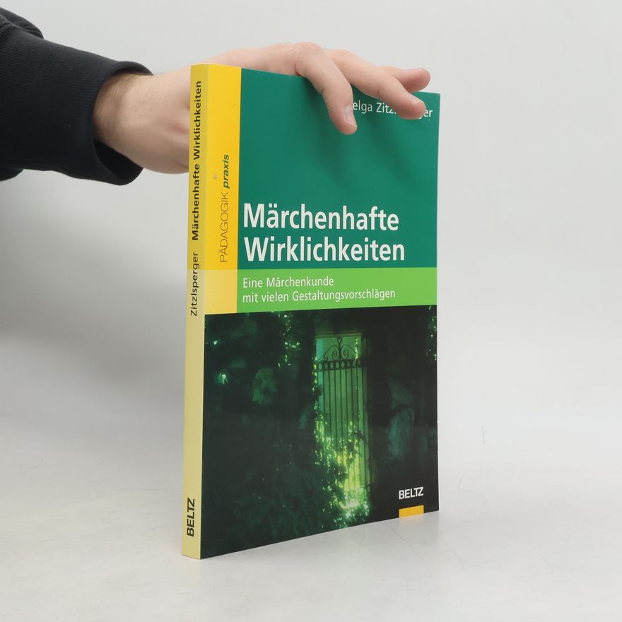 Helga Zitzlsperger Pädagogik Praxis: Märchenhafte Wirklichkeiten