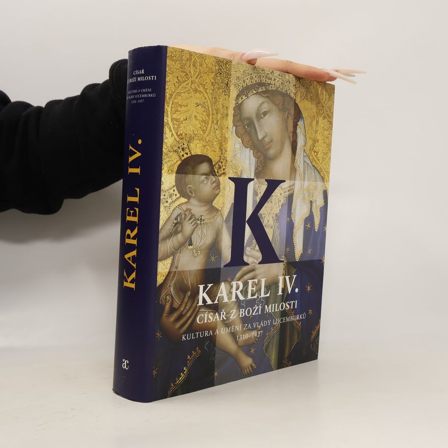 Jiří Fajt Karel IV. Císař z Boží milosti - kultura a umění za vlády Lucemburků 1310-1437