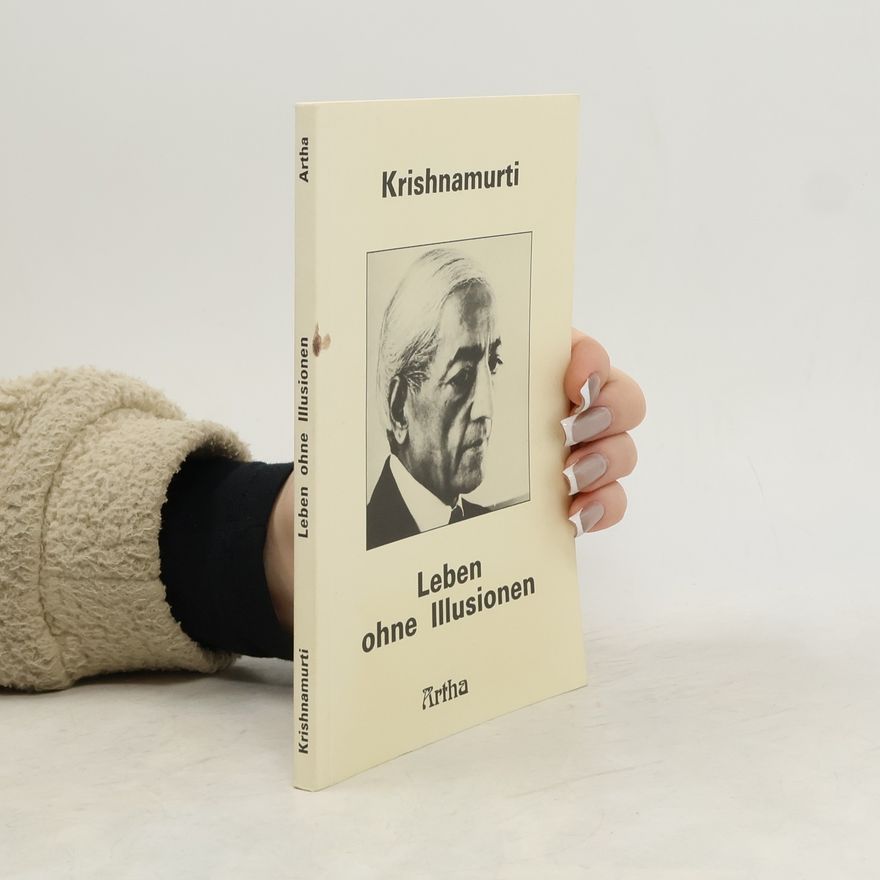Jiddu Krishnamurti Leben ohne Illusionen