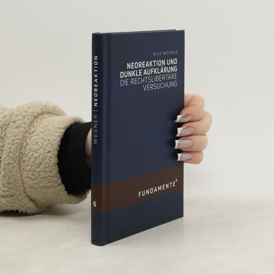 Nils Wegner Fundamente - 6: Neoreaktion und Dunkle Aufklärung