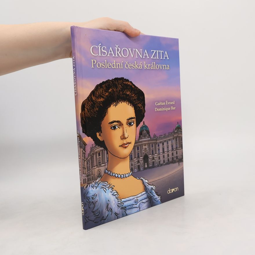 Dominique Bar Císařovna Zita. Poslední česká královna