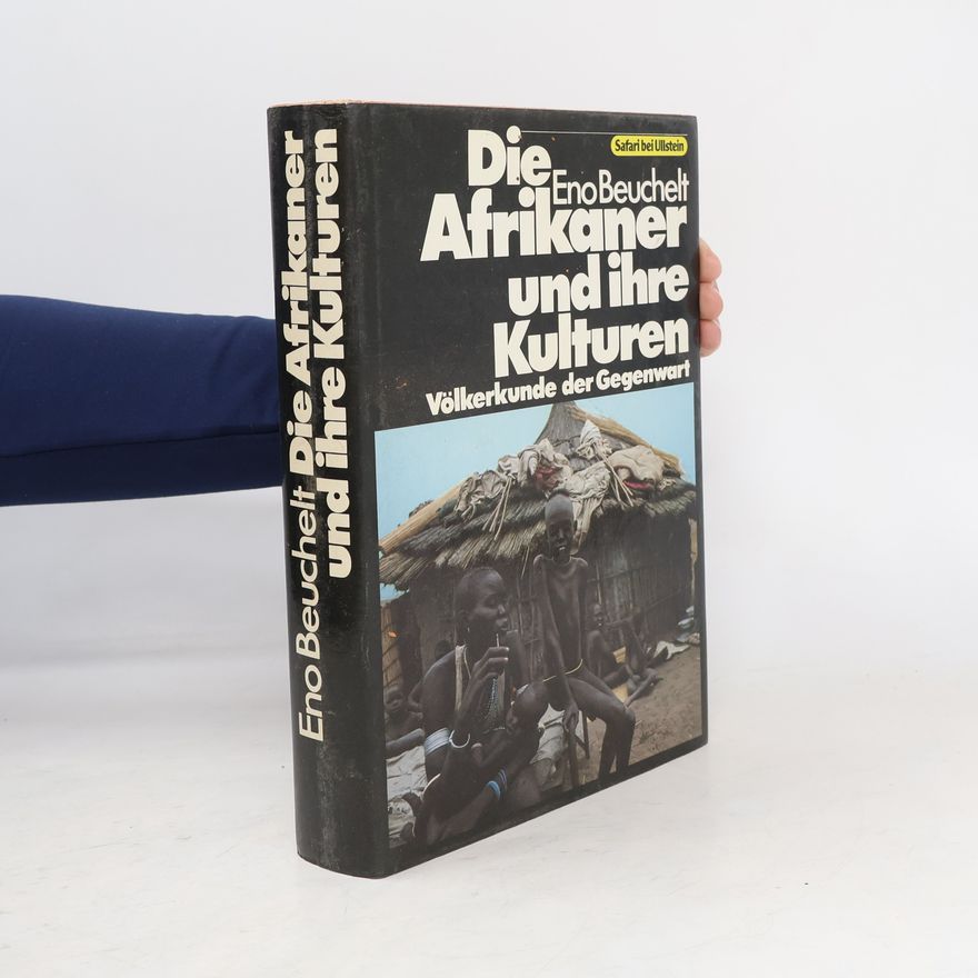Eno Beuchelt Völkerkunde der Gegenwart - 4: Die Afrikaner und ihre Kulturen