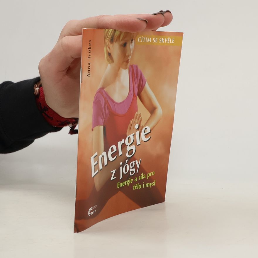 Anna Trökes Energie z jógy. Energie a síla pro tělo i mysl