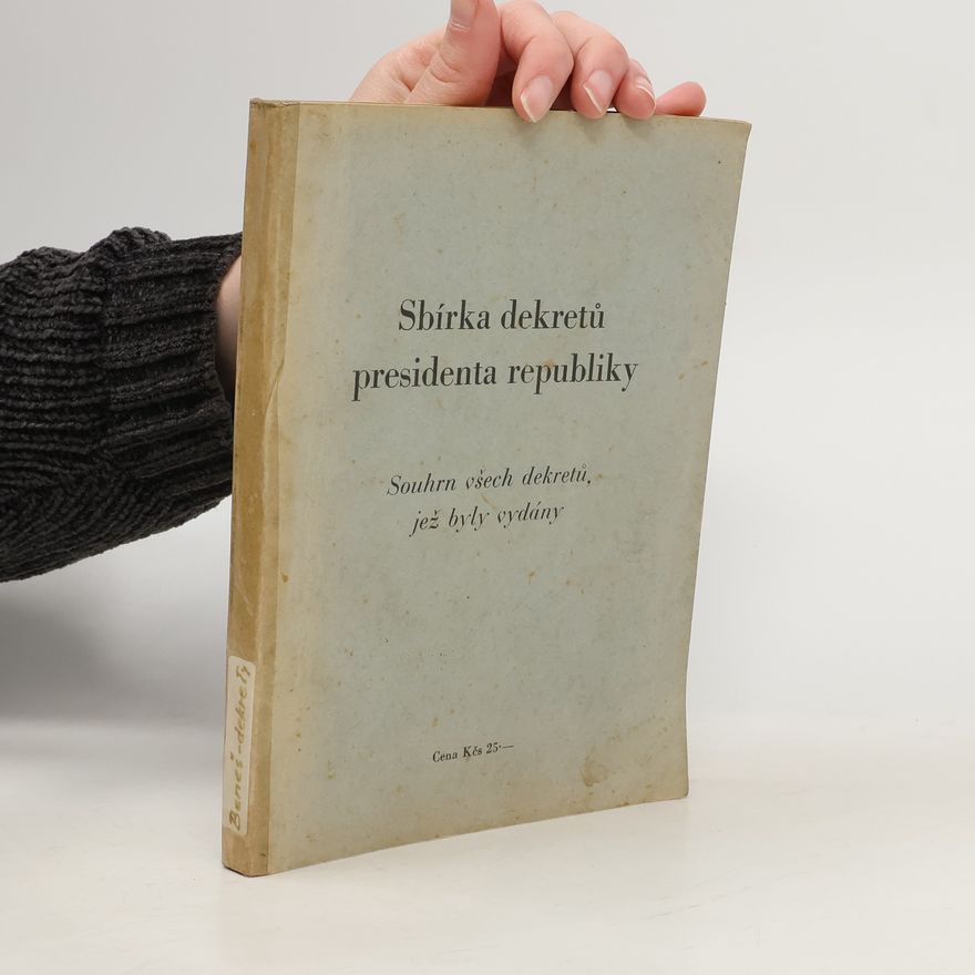 Autorenkollektiv Sbírka dekretů presidenta republiky. Souhrn všech dekretů, jež byly vydány
