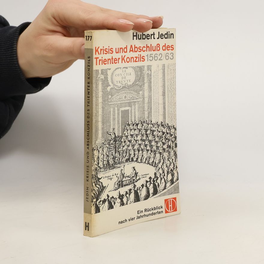 Hubert Jedin Krisis und Abschluß des Trienter Konzils 1562/63