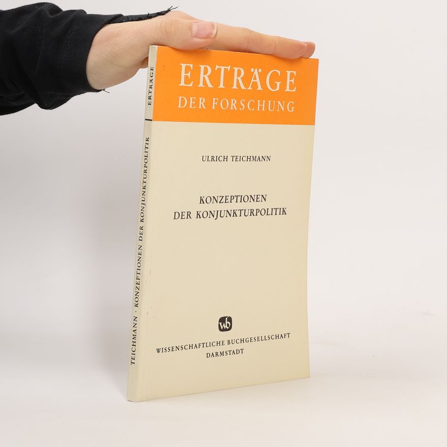 Ulrich Teichmann Erträge der Forschung - 39: Konzeptionen der Konjunkturpolitik