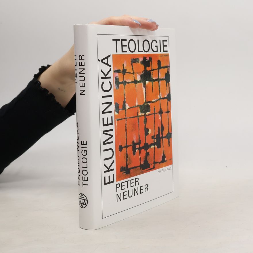 Peter Neuner Ekumenická teologie: Hledání jednoty křesťanských církví