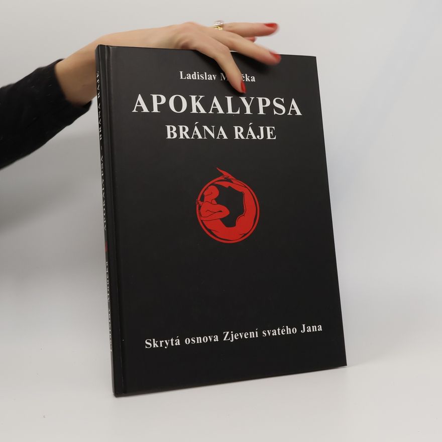 Ladislav Moučka Apokalypsa - brána ráje : skrytá osnova Zjevení svatého Jana