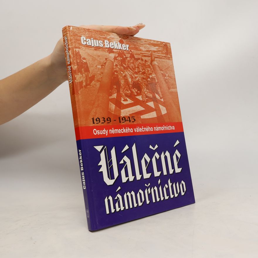 Cajus Bekker Válečné námořnictvo. Osudy německého válečného námořnictva 1939-1945