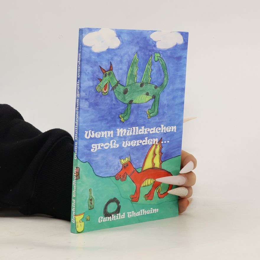 Gunhild Thalheim Wenn Mülldrachen groß werden ...