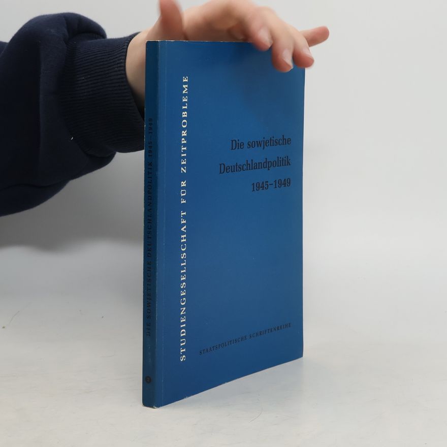 Various authors Die sowjetische Deutschlandpolitik 1945-1949.