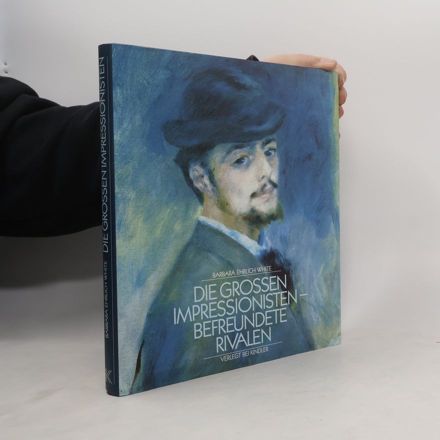 Barbara Ehrlich White Die grossen Impressionisten - befreundete Rivalen