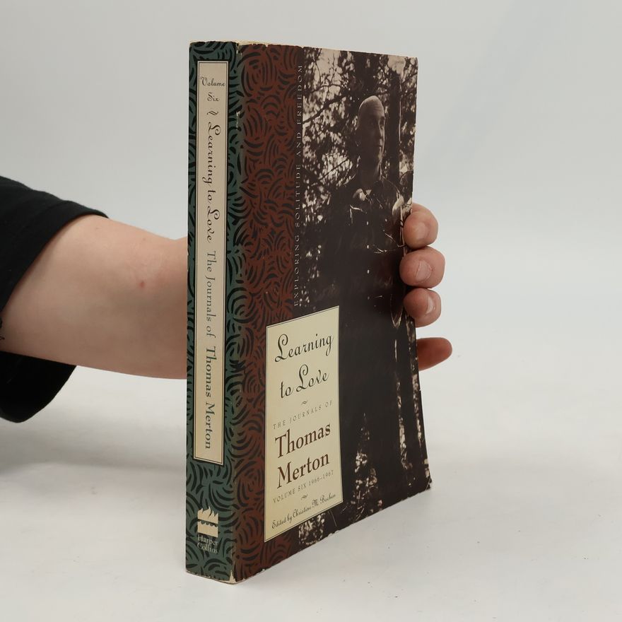 Christine M. Bochen The Journals of Thomas Merton - 6: Learning to Love
