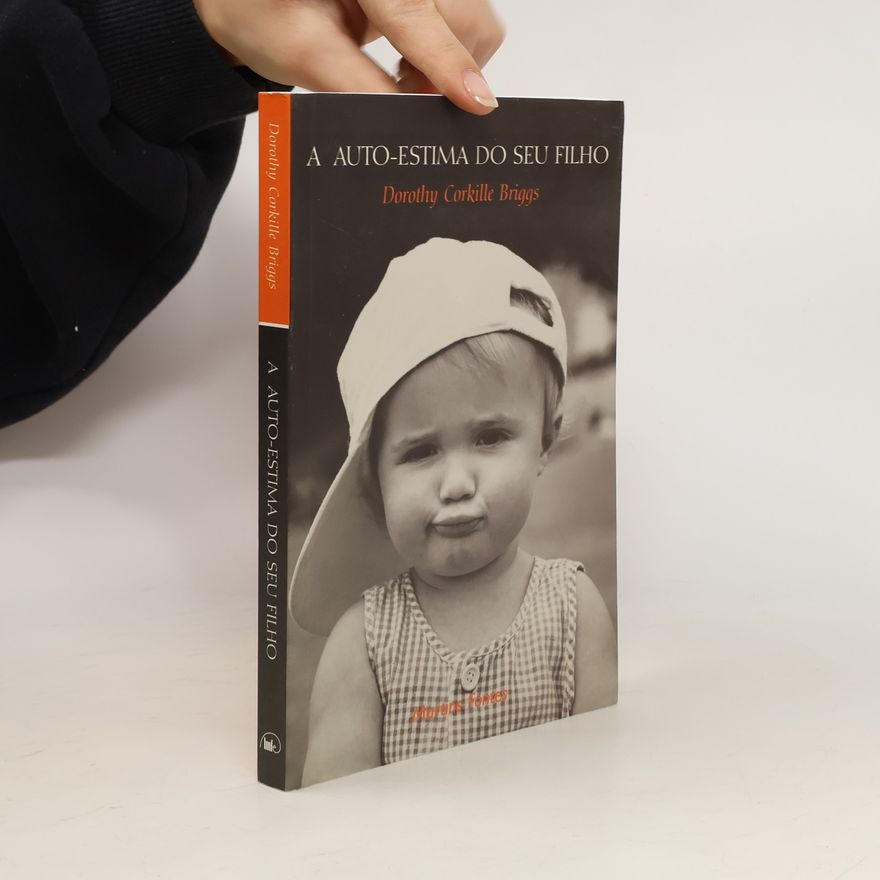 Dorothy Corkille Briggs A Auto-Estima do Seu Filho