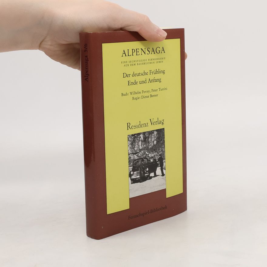Wilhelm Pevny Alpensaga - Der deutsche Frühling, Ende und Anfang