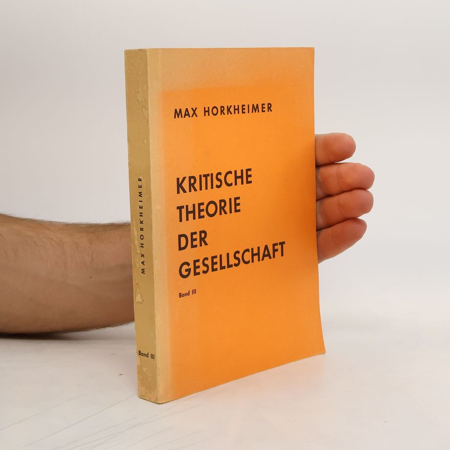 Max Horkheimer Kritische Theorie der Gesellschaft Band III.