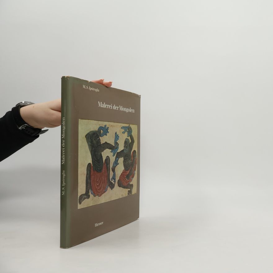 M. S. Ipsiroglu Malerei der Mongolen