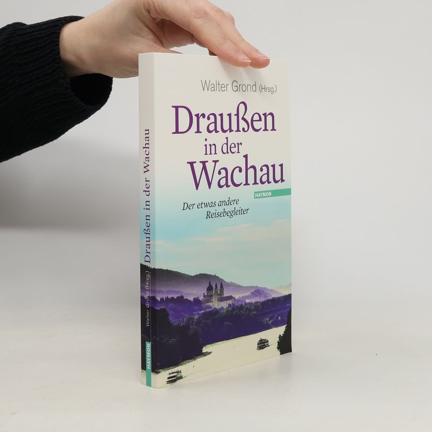 Walter Grond Der etwas andere Reisebegleiter - 4: Draußen in der Wachau