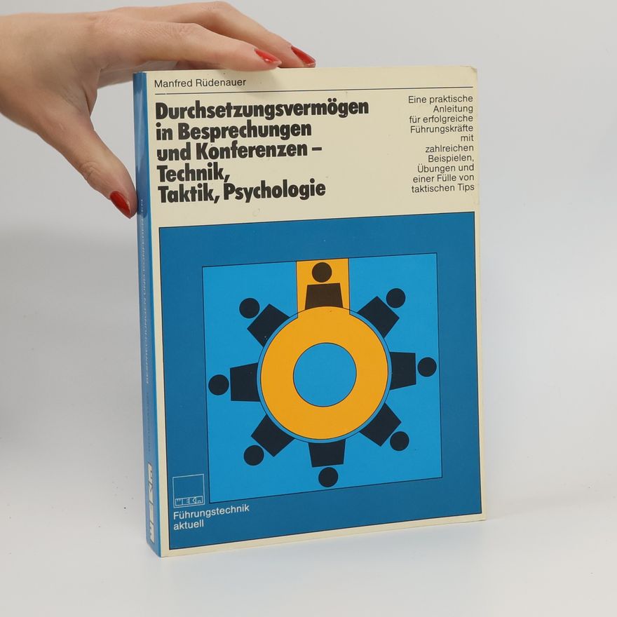 Manfred Ru denauer Durchsetzungsvermögen in Besprechungen und Konferenzen, Technik, Taktik, Psychologie