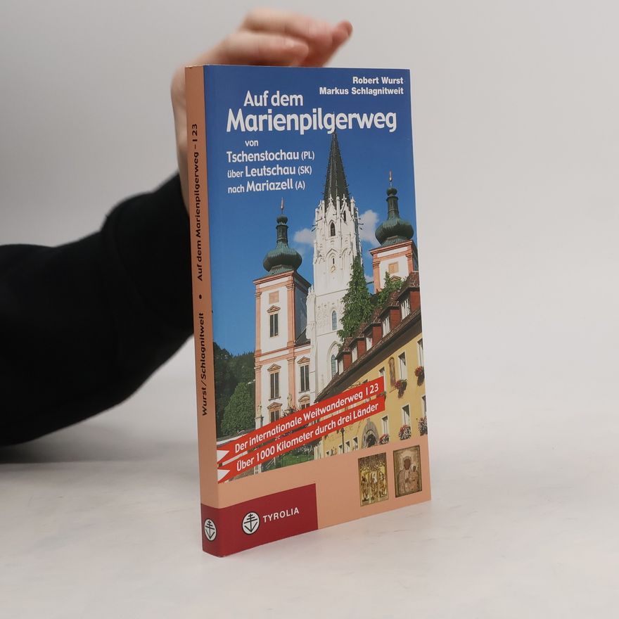 Markus Schlagnitweit Auf dem Marienpilgerweg von Tschenstochau (PL) über Leutschau (SK) nach Mariazell (A)