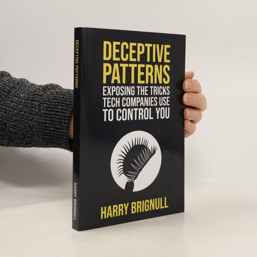 Harry Brignull Deceptive Patterns: Exposing the Tricks Tech Companies Use to Control You