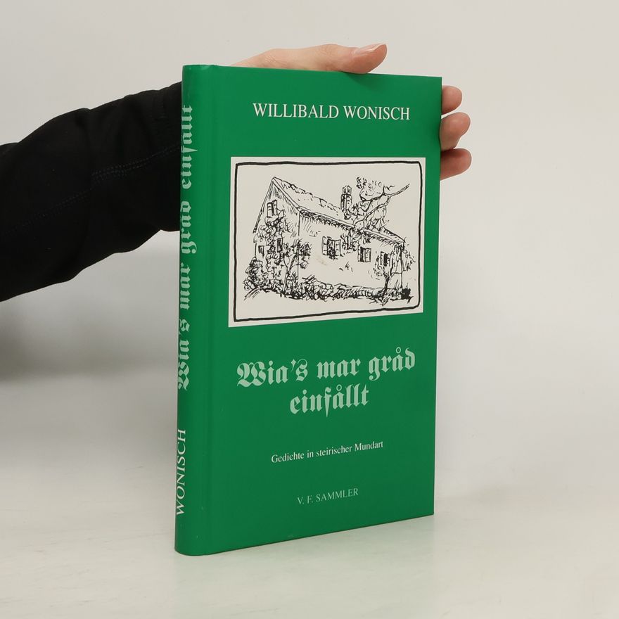 Willibald Wonisch Wia's mar grad einfallt: Gedichte in steirischer Mundart