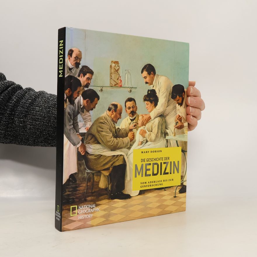 Mary J. Dobson NATIONAL GEOGRAPHIC History - 373: Die Geschichte der Medizin