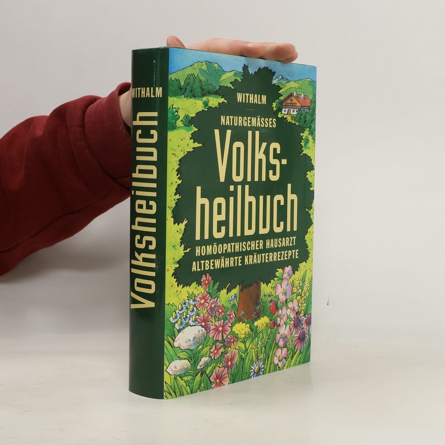 Berthold Withalm Naturgemässes Volksheilbuch. Homöopathischer Hausarzt. Altbewährte Kräuterrezepte