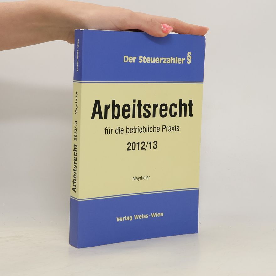 Karl Mayrhofer Arbeitsrecht für die betriebliche Praxis 2012/13
