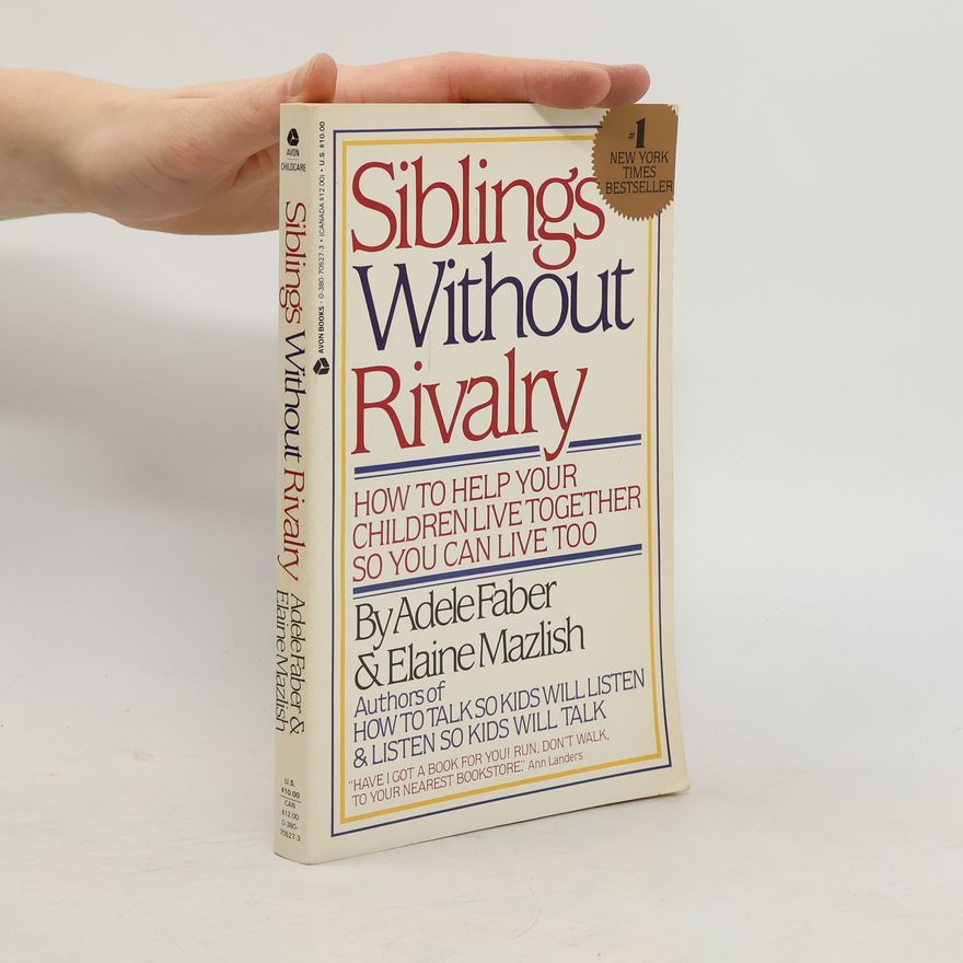Adele Faber Siblings without rivalry : how to help your children live together so you can live too