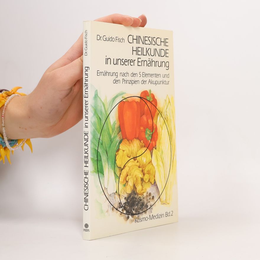 Guido Fisch Chinesische Heilkunde in unserer Ernährung