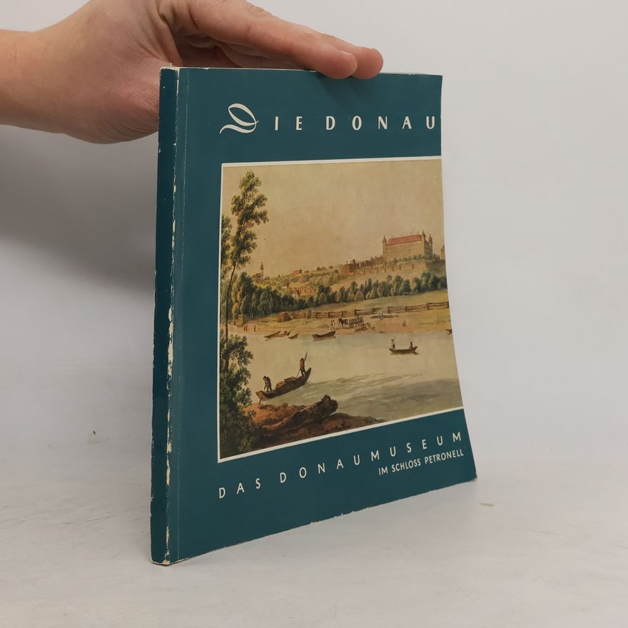 Autorenkollektiv Die Donau und das Donaumuseum im Schloss Petronell